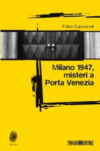 Milano 1947, misteri a Porta Venezia